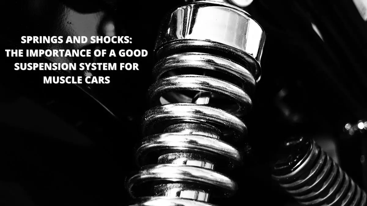Springs and Shocks The Importance of a Good Suspension System for Muscle Cars