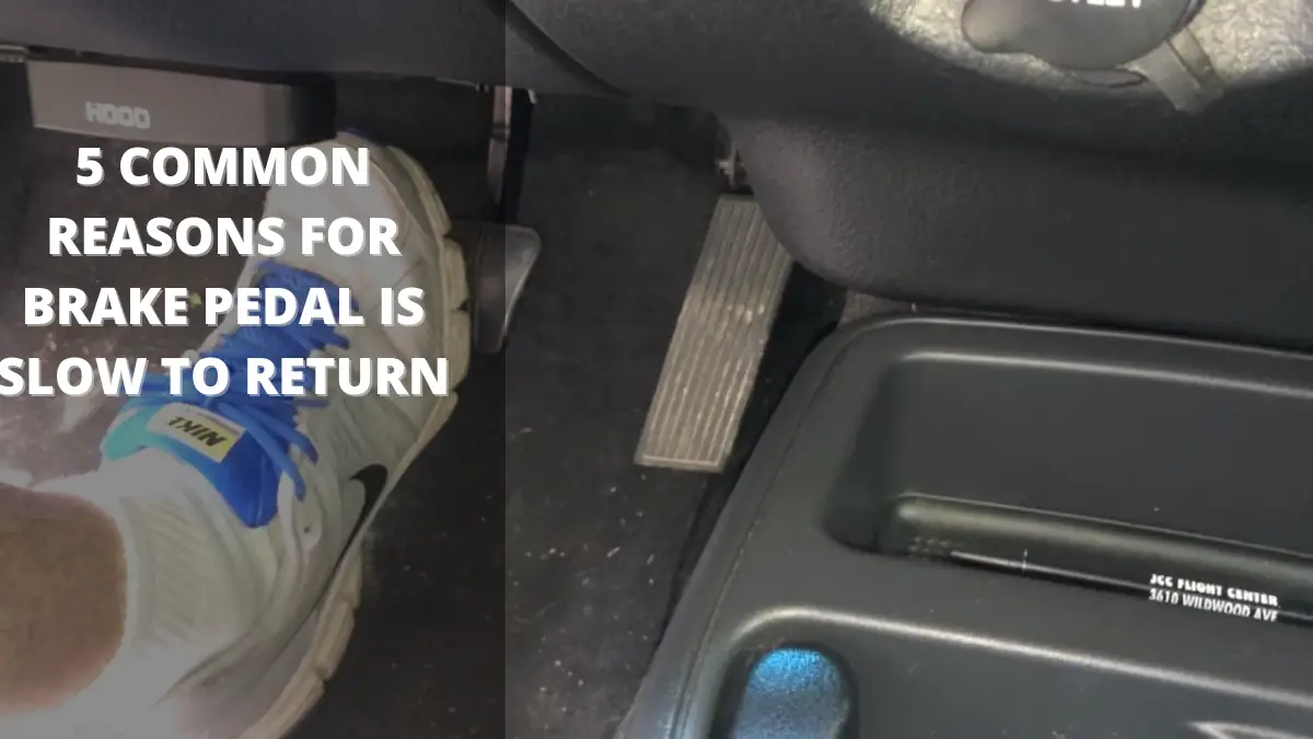 5 Common Reasons For Brake Pedal Is Slow to Return